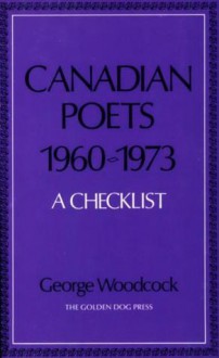 Canadian poets, 1960-1973: A Checklist - George Woodcock