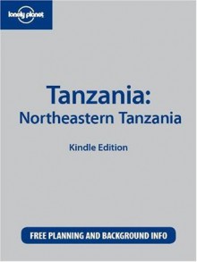 Lonely Planet Tanzania: Northeastern Tanzania - Mary Fitzpatrick