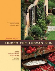 Under the Tuscan Sun 2012 Engagement Calendar - Frances Mayes, Steven Rothfeld