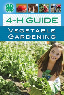 4-H Guide to Vegetable Gardening - Samantha Johnson, Daniel Johnson