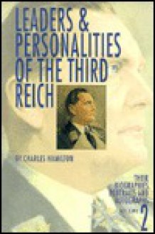 Leaders & Personalities of the Third Reich: Their Biographies, Portraits, and Autographs - Charles Hamilton