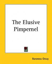 The Elusive Pimpernel - Emmuska Orczy