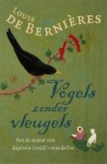 Vogels zonder vleugels - Louis de Bernières