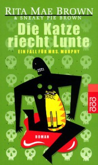 Die Katze riecht Lunte. Ein Fall für Mrs. Murphy. - Rita Mae Brown, Itoko Maeno, Sneaky Pie Brown