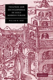 Theatres and Encyclopedias in Early Modern Europe - William West, Stephen Orgel, Anne Barton