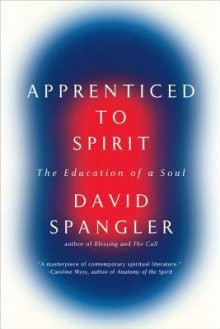 Apprenticed To Spirit: The Education of a Soul - David Spangler