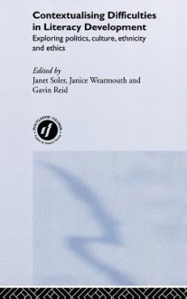 Contextualising Difficulties in Literacy Development: Exploring Politics, Culture, Ethnicity and Ethics - J. Wearmouth, Janet Soler