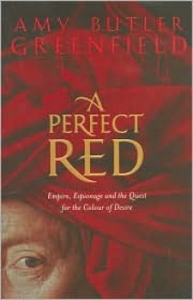 A Perfect Red - Amy Butler Greenfield