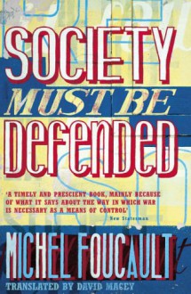 Lectures at the College de France, 1975-76: Society Must Be Defended - Michel Foucault, David Macey