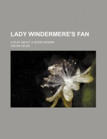 Lady Windermere's Fan - Oscar Wilde