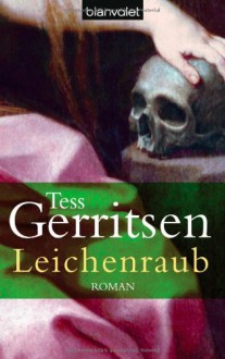 Leichenraub - Tess Gerritsen