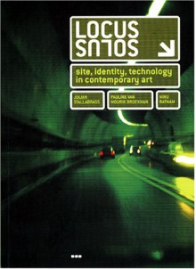 Locus Solus: Site, Identity, Technology in Contemporary Art - Julian Stallabrass, Julian Stallabrass, Pauline Van Mourik-Broekman