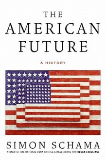 The American Future: A History - Simon Schama