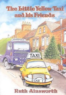 Little Yellow Taxi and His Friends - Ruth Ainsworth