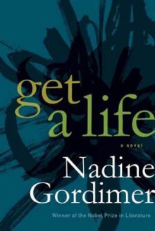 Get a Life: A Novel - Nadine Gordimer