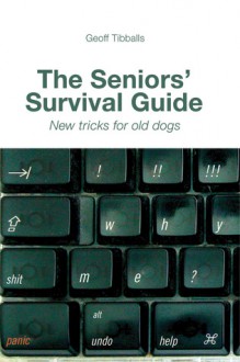 The Seniors' Survival Guide: New Tricks For Old Dogs - Geoff Tibballs