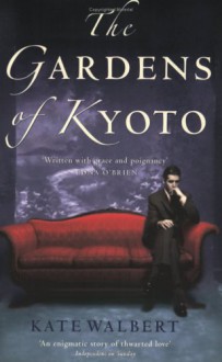 The Gardens of Kyoto - Kate Walbert