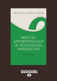 Medical Anthropology in Ecological Perspective - Ann McElroy and Patricia K. Townsend, Patricia K. Townsend