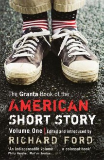 The Granta Book of the American Short Story, Volume One (softcover) - Richard Ford, Bernard Malamud, Donald Barthelme, Jane Bowles