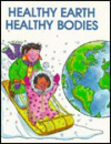 Healthy Earth-Healthy Bodies - Jill C. Wheeler