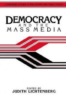 Democracy and the Mass Media: A Collection of Essays - Judith Lichtenberg, Douglas Maclean