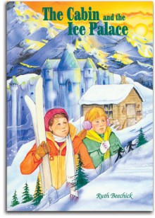 The Cabin and the Ice Palace - Ruth Beechick