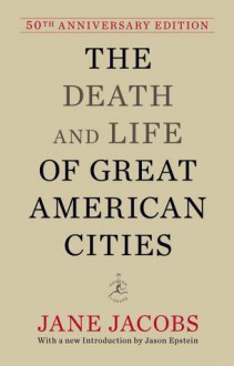 The Death and Life of Great American Cities (50th Anniversary Edition) - Jane Jacobs, Jason Epstein, Donna Rawlins