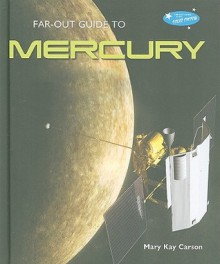 Far-Out Guide to Mercury - Mary Kay Carson, Library Association Staff