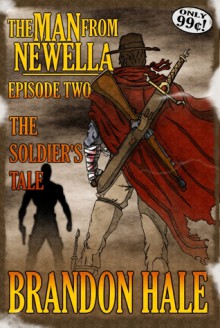 The Man From Newella II - The Soldier's Tale - Brandon Hale