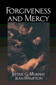 Forgiveness And Mercy - Jeffrie G. Murphy, Jean E. Hampton