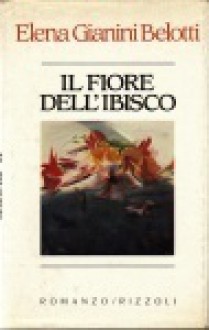 Il Fiore Dell'ibisco - Elena Gianini Belotti