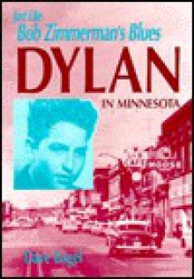 Just Like Bob Zimmerman's Blues: Dylan in Minnesota - Dave Engel