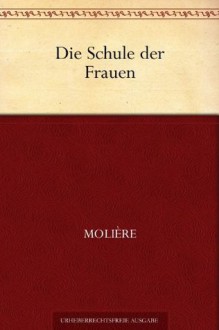 Die Schule der Frauen - Molière