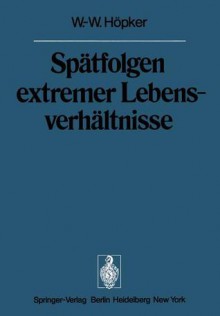 Spatfolgen Extremer Lebensverhaltnisse: Veroffentlichungen Aus Der Forschungsstelle Fur Theoretische Pathologie Der Heidelberger Akademie Der Wissenschaften - W.-W. Höpker