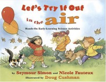 Let's Try It Out in the Air - Seymour Simon, Nicole Fauteux