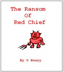 The Ransom of Red Chief - O. Henry