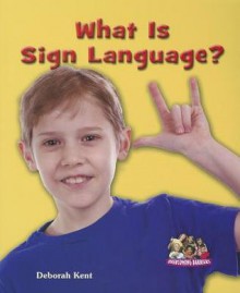 What Is Sign Language? - Deborah Kent