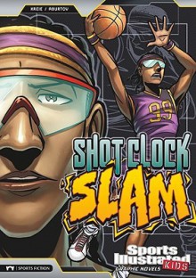 Shot Clock Slam (Sports Illustrated Kids Graphic Novels) - Chris Kreie, Aburtov, Andres Esparza