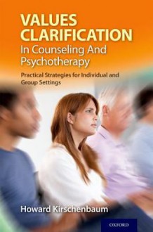 Values Clarification in Counseling and Psychotherapy: Practical Strategies for Individual and Group Settings - Howard Kirschenbaum