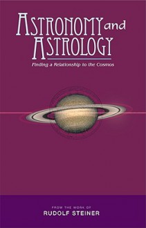 Astronomy And Astrology: Finding A Relationship To The Cosmos - Rudolf Steiner, Margaret Jonas