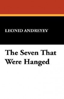 The Seven That Were Hanged - Leonid Andreyev