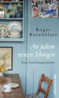 An jedem neuen Morgen: Eine Familiengeschichte (German Edition) - Roger Rosenblatt, Sky Nonhoff