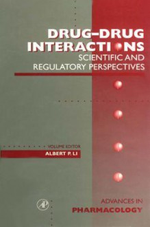 Advances in Pharmacology, Volume 43: Drug-Drug Interactions: Scientific and Regulatory Perspectives - Albert P. Li, Ferid Murad, M.W. Anders, J. Thomas August