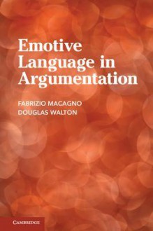 Emotive Language in Argumentation - Douglas Walton, Fabrizio Macagno