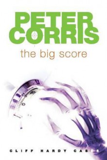 The Big Score (Cliff Hardy, #32) - Peter Corris