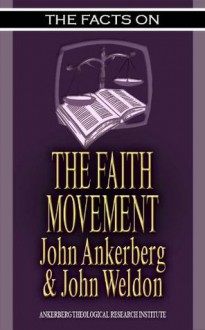 Facts on the Faith Movement - John Ankerberg, John Weldon