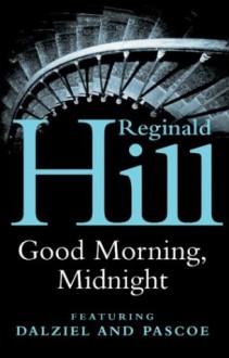 Good Morning, Midnight (Dalziel & Pascoe, #21) - Reginald Hill