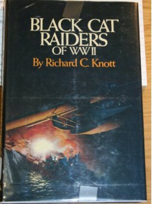 Black Cat Raiders of World War II - Richard C. Knott