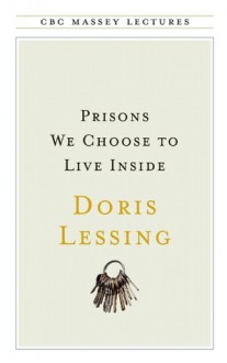 Prisons We Choose to Live Inside - Doris Lessing