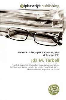 Ida M. Tarbell - Agnes F. Vandome, John McBrewster, Sam B Miller II